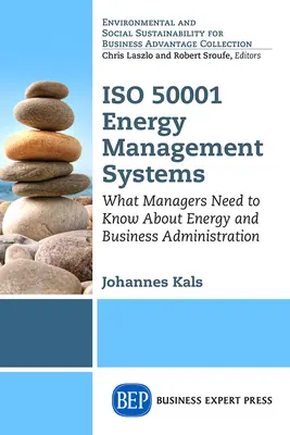 Systemy zarządzania energią ISO 50001: Co menedżerowie powinni wiedzieć o zarządzaniu energią i biznesem - ISO 50001 Energy Management Systems: What Managers Need to Know About Energy and Business Administration