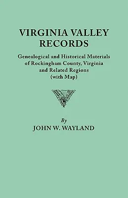 Virginia Valley Records. Materiały genealogiczne i historyczne hrabstwa Rockingham w stanie Wirginia i powiązanych regionów (z mapą) - Virginia Valley Records. Genealogical and Historical Materials of Rockingham County, Virginia, and Related Regions (Wtih Map)