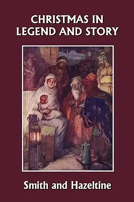 Boże Narodzenie w legendach i opowieściach, wydanie ilustrowane (Yesterday's Classics) - Christmas in Legend and Story, Illustrated Edition (Yesterday's Classics)
