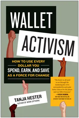 Aktywizm portfelowy: jak wykorzystać każdego wydanego, zarobionego i zaoszczędzonego dolara jako siłę napędową zmian - Wallet Activism: How to Use Every Dollar You Spend, Earn, and Save as a Force for Change