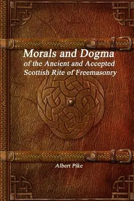 Moralność i dogmaty starożytnego i uznanego szkockiego obrządku masońskiego - Morals and Dogma of the Ancient and Accepted Scottish Rite of Freemasonry