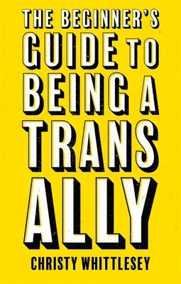 Przewodnik dla początkujących, jak być sojusznikiem osób transpłciowych - The Beginner's Guide to Being a Trans Ally