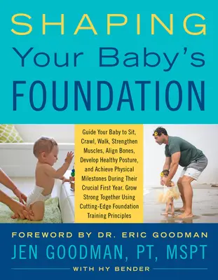 Shaping Your Baby's Foundation: Poprowadź swoje dziecko do siadania, raczkowania, chodzenia, wzmacniania mięśni, wyrównywania kości, rozwijania zdrowej postawy i osiągania sprawności fizycznej. - Shaping Your Baby's Foundation: Guide Your Baby to Sit, Crawl, Walk, Strengthen Muscles, Align Bones, Develop Healthy Posture, and Achieve Physical Mi