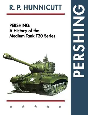 Pershing: Historia czołgu średniego z serii T20 - Pershing: A History of the Medium Tank T20 Series