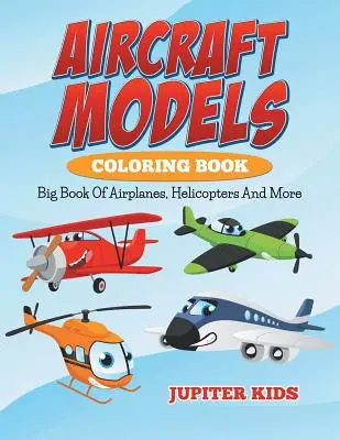 Kolorowanka z modelami samolotów: Wielka księga samolotów, helikopterów i nie tylko - Aircraft Models Coloring Book: Big Book Of Airplanes, Helicopters And More