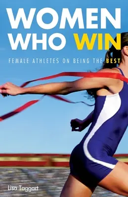 Kobiety, które wygrywają: Kobiety sportowcy o byciu najlepszym - Women Who Win: Women Athletes on Being the Best