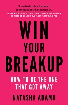 Wygraj rozstanie: Jak być tym, który uciekł - Win Your Breakup: How to Be The One That Got Away