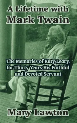 Całe życie z Markiem Twainem: Wspomnienia Katy Leary, przez trzydzieści lat jego wiernej i oddanej służącej - A Lifetime with Mark Twain: The Memories of Katy Leary, for Thirty Years His Faithful and Devoted Servant