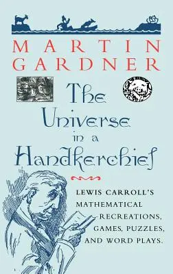 Wszechświat w chusteczce: Rekreacje matematyczne, gry, łamigłówki i zabawy słowne Lewisa Carrolla - The Universe in a Handkerchief: Lewis Carroll's Mathematical Recreations, Games, Puzzles, and Word Plays