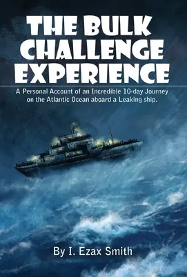 The Bulk Challenge Experience: Osobista relacja z niesamowitej 10-dniowej podróży po Oceanie Atlantyckim na pokładzie przeciekającego statku - The Bulk Challenge Experience: A Personal Account of an Incredible 10-day Journey on the Atlantic Ocean aboard a Leaking Ship