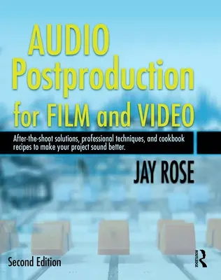 Postprodukcja dźwięku dla filmu i wideo: Rozwiązania po sesji zdjęciowej, profesjonalne techniki i przepisy kulinarne, aby Twój projekt brzmiał lepiej [W - Audio Postproduction for Film and Video: After-The-Shoot Solutions, Professional Techniques, and Cookbook Recipes to Make Your Project Sound Better [W