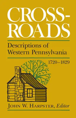 Rozdroża: Opisy zachodniej Pensylwanii 1720-1829 - Crossroads: Descriptions of Western Pennsylvania 1720-1829