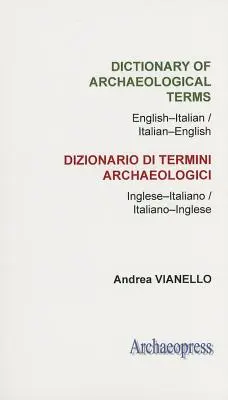 Słownik terminów archeologicznych: angielsko-włoski/włosko-angielski - Dictionary of Archaeological Terms: English-Italian/ Italian-English