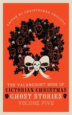 The Valancourt Book of Victorian Christmas Ghost Stories, tom piąty - The Valancourt Book of Victorian Christmas Ghost Stories, Volume Five