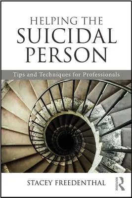 Pomaganie osobom o skłonnościach samobójczych: Wskazówki i techniki dla profesjonalistów - Helping the Suicidal Person: Tips and Techniques for Professionals