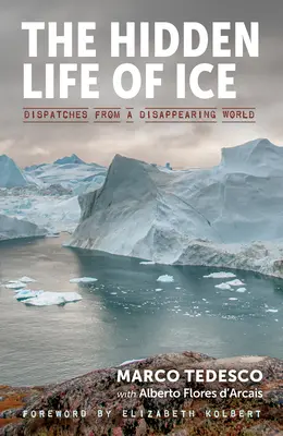 Ukryte życie lodu: Dysputy ze znikającego świata - The Hidden Life of Ice: Dispatches from a Disappearing World