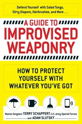Przewodnik po improwizowanej broni: Jak chronić się za pomocą tego, co masz - A Guide to Improvised Weaponry: How to Protect Yourself with Whatever You've Got