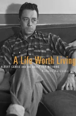 Życie warte życia: Albert Camus i poszukiwanie sensu - A Life Worth Living: Albert Camus and the Quest for Meaning