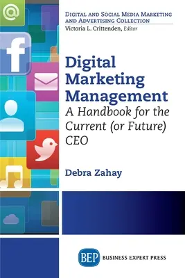 Zarządzanie marketingiem cyfrowym: Podręcznik dla obecnych (lub przyszłych) dyrektorów generalnych - Digital Marketing Management: A Handbook for the Current (or Future) CEO