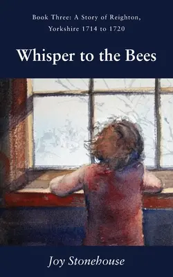 Szept pszczół: Księga trzecia, Historia Reighton, Yorkshire 1714-1720 - Whisper to the Bees: Book Three, A Story of Reighton, Yorkshire 1714 to 1720
