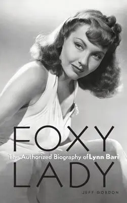 Foxy Lady: Autoryzowana biografia Lynn Bari - Foxy Lady: The Authorized Biography of Lynn Bari