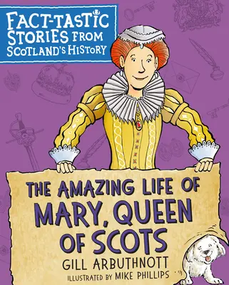 Niesamowite życie Marii, królowej Szkotów: Fantastyczne opowieści z historii Szkocji - The Amazing Life of Mary, Queen of Scots: Fact-Tastic Stories from Scotland's History