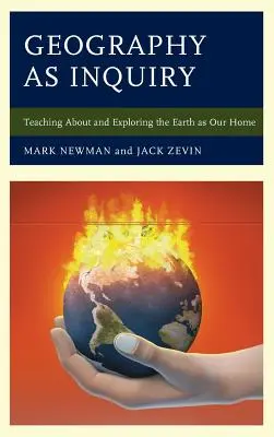 Geografia jako dociekanie: Nauczanie o Ziemi i odkrywanie jej jako naszego domu - Geography as Inquiry: Teaching About and Exploring the Earth as Our Home