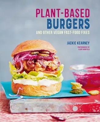 Burgery na bazie roślin: I inne wegańskie przepisy na psy, subskrypcje, skrzydełka i nie tylko - Plant-Based Burgers: And Other Vegan Recipes for Dogs, Subs, Wings and More