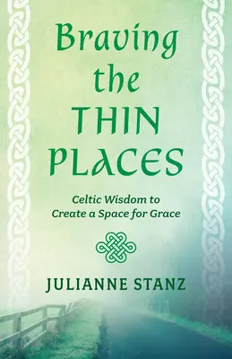 Braving the Thin Places: Celtycka mądrość w tworzeniu przestrzeni dla łaski - Braving the Thin Places: Celtic Wisdom to Create a Space for Grace