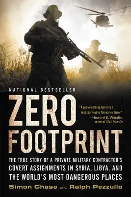 Zero Footprint: Prawdziwa historia tajnych zadań prywatnego kontraktora wojskowego w Syrii, Libii i najniebezpieczniejszych miejscach na świecie - Zero Footprint: The True Story of a Private Military Contractor's Covert Assignments in Syria, Libya, and the World's Most Dangerous P
