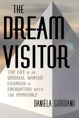 The Dream Visitor: Życie niezwykłej kobiety zmienione przez spotkania z niemożliwym - The Dream Visitor: the Life of an Unusual Woman Changed by Encounters with The Impossible