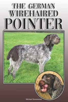 Wyżeł niemiecki szorstkowłosy: A Complete and Comprehensive Owners Guide To: Kupno, Posiadanie, Zdrowie, Pielęgnacja, Szkolenie, Posłuszeństwo, Zrozumienie i - The German Wirehaired Pointer: A Complete and Comprehensive Owners Guide To: Buying, Owning, Health, Grooming, Training, Obedience, Understanding and