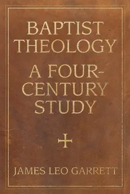 Teologia baptystów: Studium czterech wieków - Baptist Theology: A Four-Century Study