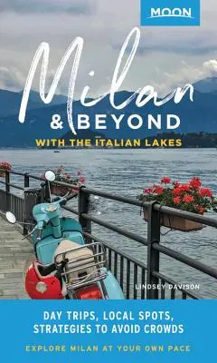 Księżycowy Mediolan i nie tylko: Z włoskimi jeziorami: Jednodniowe wycieczki, lokalne miejsca, strategie unikania tłumów - Moon Milan & Beyond: With the Italian Lakes: Day Trips, Local Spots, Strategies to Avoid Crowds