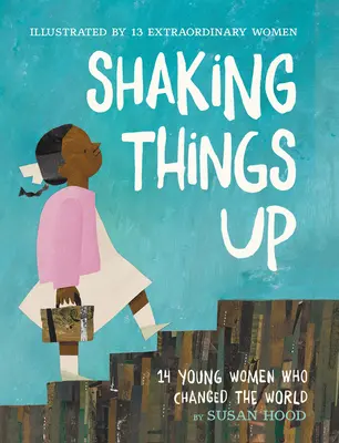 Shaking Things Up: 14 młodych kobiet, które zmieniły świat - Shaking Things Up: 14 Young Women Who Changed the World