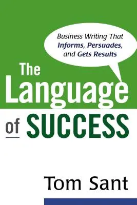 Język sukcesu: Pisanie biznesowe, które informuje, przekonuje i osiąga wyniki - The Language of Success: Business Writing that Informs, Persuades, and Gets Results