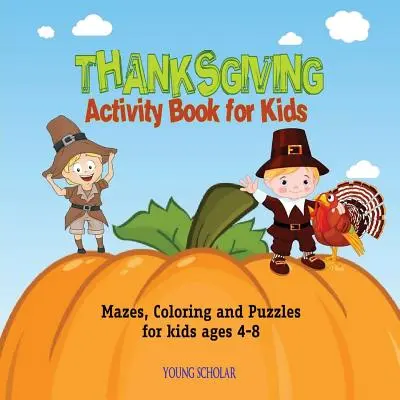 Książka z ćwiczeniami dla dzieci na Święto Dziękczynienia: Labirynty, kolorowanki i łamigłówki dla dzieci w wieku 4-8 lat - Thanksgiving Activity Book for Kids: Mazes, Coloring and puzzles for kids ages 4-8