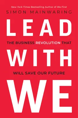 Lead with We: Rewolucja biznesowa, która ocali naszą przyszłość - Lead with We: The Business Revolution That Will Save Our Future