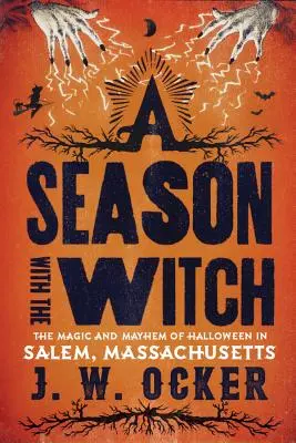 Sezon z czarownicą: Magia i chaos Halloween w Salem w stanie Massachusetts - A Season with the Witch: The Magic and Mayhem of Halloween in Salem, Massachusetts