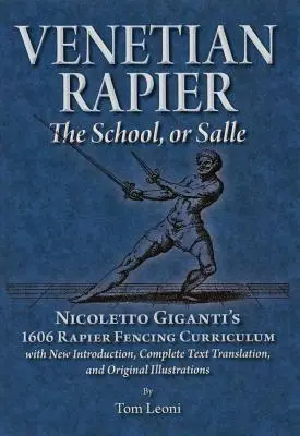 Rapier wenecki: Program nauczania szermierki na rapiery Nicoletto Gigantiego z 1606 r. - Venetian Rapier: Nicoletto Giganti's 1606 Rapier Fencing Curriculum