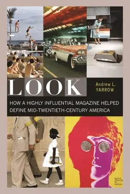 Look: Jak bardzo wpływowy magazyn pomógł zdefiniować Amerykę połowy XX wieku - Look: How a Highly Influential Magazine Helped Define Mid-Twentieth-Century America