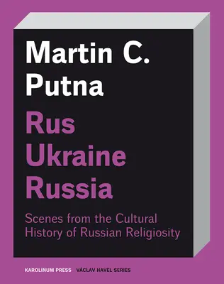 Rosja-Ukraina-Rosja: Sceny z kulturowej historii rosyjskiej religijności - Rus-Ukraine-Russia: Scenes from the Cultural History of Russian Religiosity