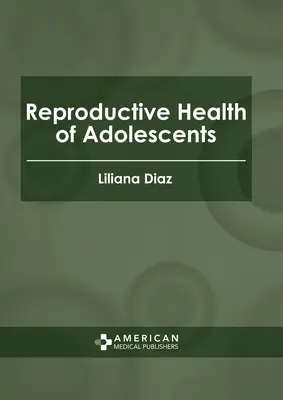 Zdrowie reprodukcyjne nastolatków - Reproductive Health of Adolescents