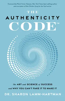 Kod autentyczności: Sztuka i nauka o sukcesie oraz dlaczego nie da się go osiągnąć podróbką - The Authenticity Code: The Art and Science of Success and Why You Can't Fake It to Make It