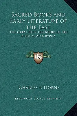 Święte księgi i wczesna literatura Wschodu: Wielkie odrzucone księgi biblijnych apokryfów - Sacred Books and Early Literature of the East: The Great Rejected Books of the Biblical Apocrypha