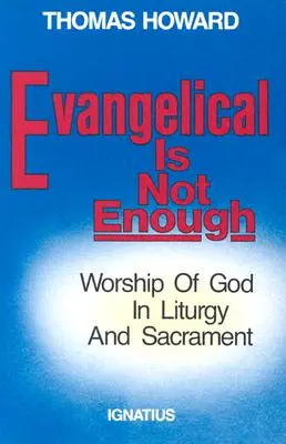 Ewangeliczność to za mało: Uwielbienie Boga w liturgii i sakramencie - Evangelical is Not Enough: Worship of God in Liturgy and Sacrament