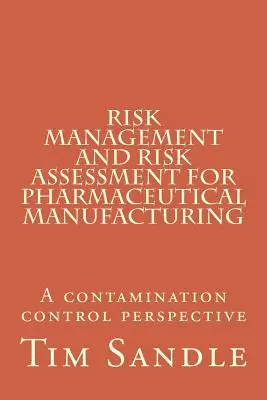 Zarządzanie ryzykiem i ocena ryzyka w produkcji farmaceutycznej: Perspektywa kontroli skażenia - Risk Management and Risk Assessment for Pharmaceutical Manufacturing: A contamination control perspective