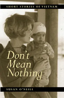 Nic nie znaczy: krótkie historie z Wietnamu - Don't Mean Nothing: Short Stories of Vietnam