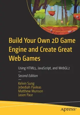 Zbuduj własny silnik gier 2D i twórz świetne gry sieciowe: Korzystanie z Html5, Javascript i Webgl2 - Build Your Own 2D Game Engine and Create Great Web Games: Using Html5, Javascript, and Webgl2