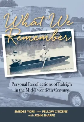 Co pamiętamy: Osobiste wspomnienia z Raleigh - What We Remember: Personal Recollections of Raleigh